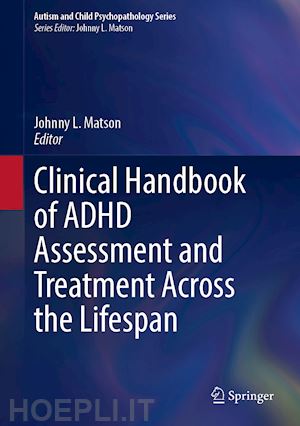 matson johnny l. (curatore) - clinical handbook of adhd assessment and treatment across the lifespan