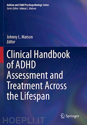 matson johnny l. (curatore) - clinical handbook of adhd assessment and treatment across the lifespan