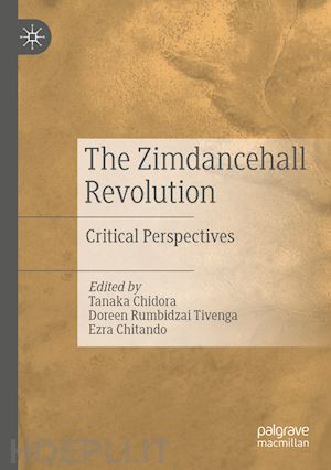 chidora tanaka (curatore); rumbidzai tivenga doreen (curatore); chitando ezra (curatore) - the zimdancehall revolution