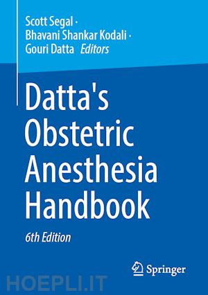 segal scott (curatore); kodali bhavani shankar (curatore) - datta's obstetric anesthesia handbook