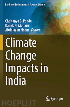 pande chaitanya b. (curatore); moharir kanak n. (curatore); negm abdelazim (curatore) - climate change impacts in india