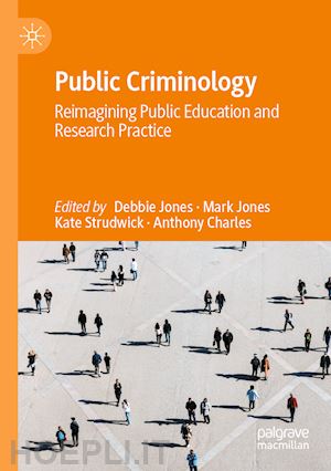 jones debbie (curatore); jones mark (curatore); strudwick kate (curatore); charles anthony (curatore) - public criminology