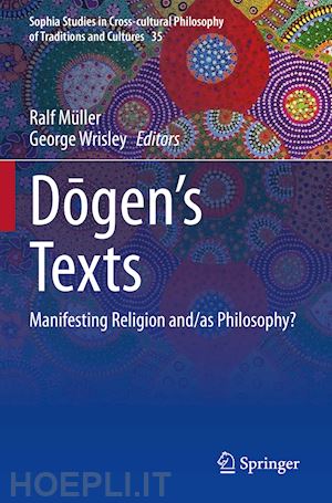 müller ralf (curatore); wrisley george (curatore) - dogen’s texts