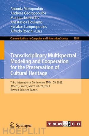 moropoulou antonia (curatore); georgopoulos andreas (curatore); ioannides marinos (curatore); doulamis anastasios (curatore); lampropoulos kyriakos (curatore); ronchi alfredo (curatore) - transdisciplinary multispectral modeling and cooperation for the preservation of cultural heritage