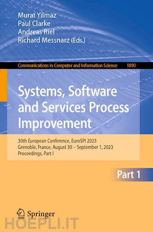 yilmaz murat (curatore); clarke paul (curatore); riel andreas (curatore); messnarz richard (curatore) - systems, software and services process improvement