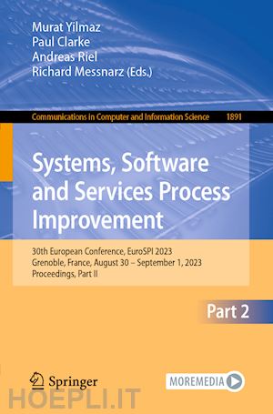 yilmaz murat (curatore); clarke paul (curatore); riel andreas (curatore); messnarz richard (curatore) - systems, software and services process improvement