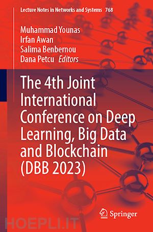 younas muhammad (curatore); awan irfan (curatore); benbernou salima (curatore); petcu dana (curatore) - the 4th joint international conference on deep learning, big data and blockchain (dbb 2023)