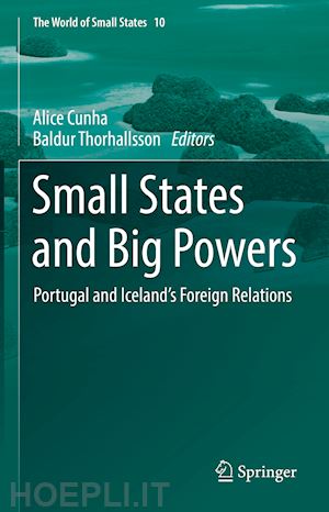 cunha alice (curatore); thorhallsson baldur (curatore) - small states and big powers