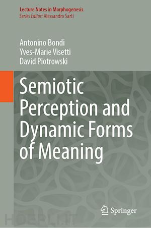 bondi antonino; piotrowski david; visetti yves-marie - semiotic perception and dynamic forms of meaning