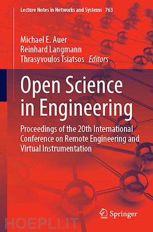 auer michael e. (curatore); langmann reinhard (curatore); tsiatsos thrasyvoulos (curatore) - open science in engineering