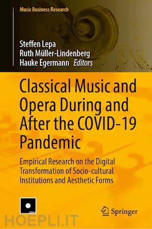 lepa steffen (curatore); müller-lindenberg ruth (curatore); egermann hauke (curatore) - classical music and opera during and after the covid-19 pandemic