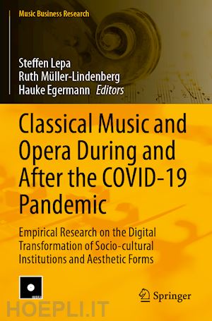 lepa steffen (curatore); müller-lindenberg ruth (curatore); egermann hauke (curatore) - classical music and opera during and after the covid-19 pandemic