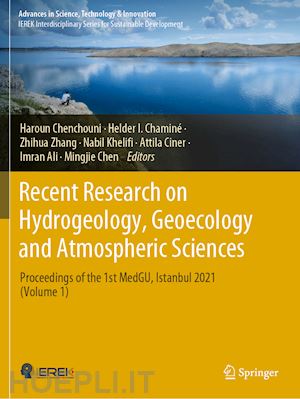 chenchouni haroun (curatore); chaminé helder i. (curatore); zhang zhihua (curatore); khelifi nabil (curatore); ciner attila (curatore); ali imran (curatore); chen mingjie (curatore) - recent research on hydrogeology, geoecology and atmospheric sciences