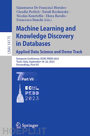 de francisci morales gianmarco (curatore); perlich claudia (curatore); ruchansky natali (curatore); kourtellis nicolas (curatore); baralis elena (curatore); bonchi francesco (curatore) - machine learning and knowledge discovery in databases: applied data science and demo track