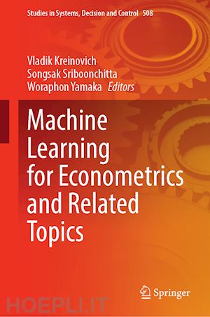 kreinovich vladik (curatore); sriboonchitta songsak (curatore); yamaka woraphon (curatore) - machine learning for econometrics and related topics