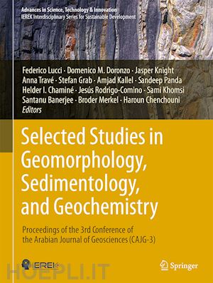 lucci federico (curatore); khomsi sami (curatore); banerjee santanu (curatore); merkel broder (curatore); chenchouni haroun (curatore); doronzo domenico m. (curatore); knight jasper (curatore); travé anna (curatore); grab stefan (curatore) - selected studies in geomorphology, sedimentology, and geochemistry