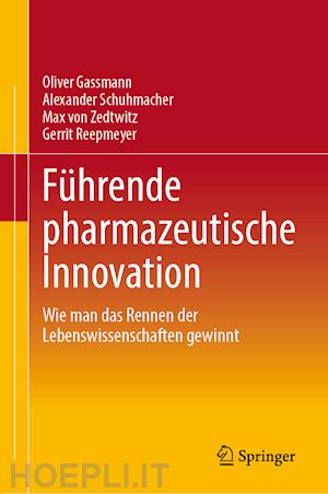 gassmann oliver; schuhmacher alexander; von zedtwitz max; reepmeyer gerrit - führung und organisation pharmazeutischer innovation