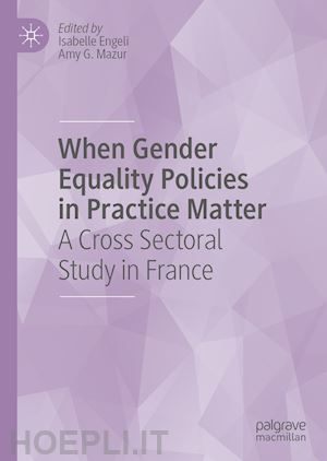 engeli isabelle (curatore); mazur amy g. (curatore) - when gender equality policies in practice matter