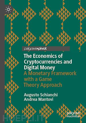 schianchi augusto; mantovi andrea - the economics of cryptocurrencies and digital money