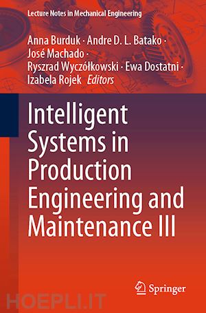 burduk anna (curatore); batako andre d. l. (curatore); machado josé (curatore); wyczólkowski ryszrad (curatore); dostatni ewa (curatore); rojek izabela (curatore) - intelligent systems in production engineering and maintenance iii