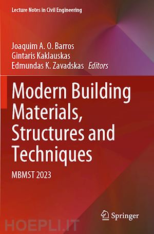 barros joaquim a. o. (curatore); kaklauskas gintaris (curatore); zavadskas edmundas k. (curatore) - modern building materials, structures and techniques