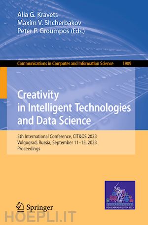 kravets alla g. (curatore); shcherbakov maxim v. (curatore); groumpos peter p. (curatore) - creativity in intelligent technologies and data science