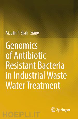 shah maulin p. (curatore) - genomics of antibiotic resistant bacteria in industrial waste water treatment