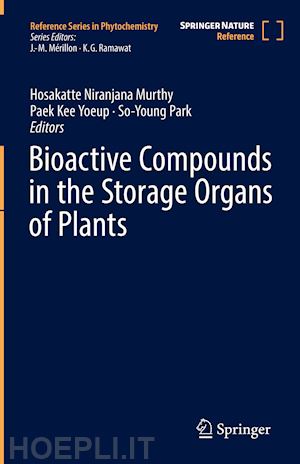 murthy hosakatte niranjana (curatore); paek kee yoeup (curatore); park so-young (curatore) - bioactive compounds in the storage organs of plants