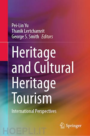 yu pei-lin (curatore); lertcharnrit thanik (curatore); smith george s. (curatore) - heritage and cultural heritage tourism