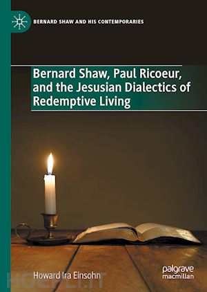 einsohn howard ira - bernard shaw, paul ricoeur, and the jesusian dialectics of redemptive living