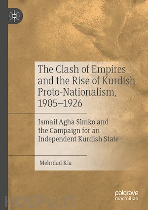 kia mehrdad - the clash of empires and the rise of kurdish proto-nationalism, 1905–1926