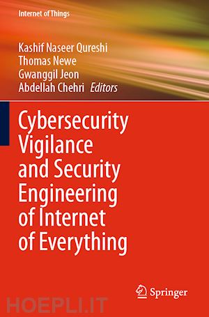 naseer qureshi kashif (curatore); newe thomas (curatore); jeon gwanggil (curatore); chehri abdellah (curatore) - cybersecurity vigilance and security engineering of internet of everything