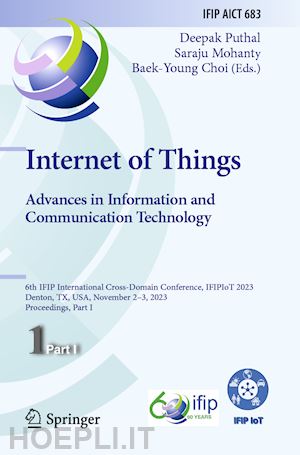 puthal deepak (curatore); mohanty saraju (curatore); choi baek-young (curatore) - internet of things. advances in information and communication technology