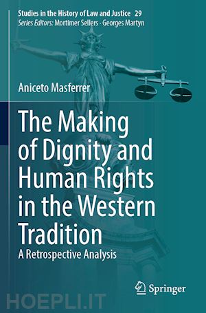 masferrer aniceto - the making of dignity and human rights in the western tradition