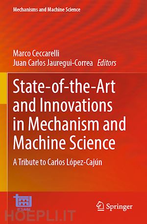 ceccarelli marco (curatore); jauregui-correa juan carlos (curatore) - state-of-the-art and innovations in mechanism and machine science