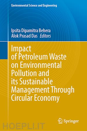 behera ipsita dipamitra (curatore); das alok prasad (curatore) - impact of petroleum waste on environmental pollution and its sustainable management through circular economy