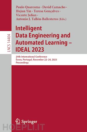 quaresma paulo (curatore); camacho david (curatore); yin hujun (curatore); gonçalves teresa (curatore); julian vicente (curatore); tallón-ballesteros antonio j. (curatore) - intelligent data engineering and automated learning – ideal 2023