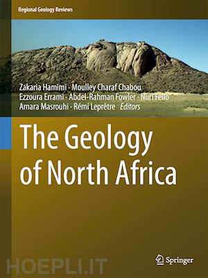 hamimi zakaria (curatore); chabou moulley charaf (curatore); errami ezzoura (curatore); fowler abdel-rahman (curatore); fello nuri (curatore); masrouhi amara (curatore); leprêtre rémi (curatore) - the geology of north africa