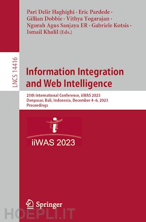 delir haghighi pari (curatore); pardede eric (curatore); dobbie gillian (curatore); yogarajan vithya (curatore); er ngurah agus sanjaya (curatore); kotsis gabriele (curatore); khalil ismail (curatore) - information integration and web intelligence