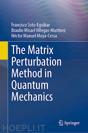 soto-eguibar francisco; villegas-martínez braulio misael; moya-cessa héctor manuel - the matrix perturbation method in quantum mechanics