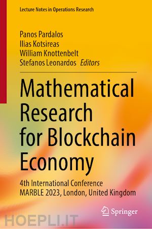 pardalos panos (curatore); kotsireas ilias (curatore); knottenbelt william j. (curatore); leonardos stefanos (curatore) - mathematical research for blockchain economy