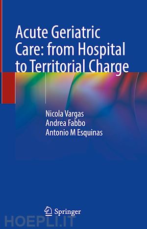 vargas nicola; fabbo andrea; esquinas antonio m - acute geriatric care: from hospital to territorial charge