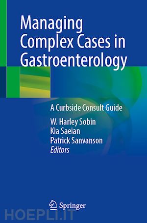 sobin w. harley (curatore); saeian kia (curatore); sanvanson patrick (curatore) - managing complex cases in gastroenterology