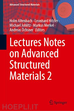 altenbach holm (curatore); hitzler leonhard (curatore); johlitz michael (curatore); merkel markus (curatore); Öchsner andreas (curatore) - lectures notes on advanced structured materials 2