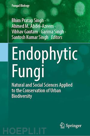 singh bhim pratap (curatore); abdel-azeem ahmed m. (curatore); gautam vibhav (curatore); singh garima (curatore); singh santosh kumar (curatore) - endophytic fungi