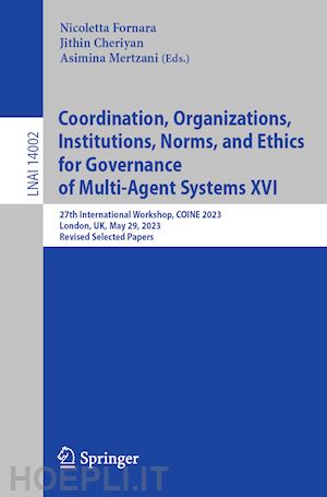 fornara nicoletta (curatore); cheriyan jithin (curatore); mertzani asimina (curatore) - coordination, organizations, institutions, norms, and ethics for governance of multi-agent systems xvi