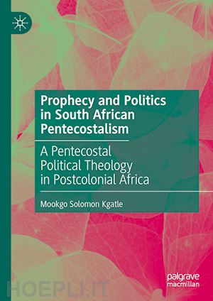 kgatle mookgo solomon - prophecy and politics in south african pentecostalism