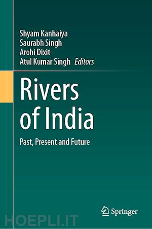 kanhaiya shyam (curatore); singh saurabh (curatore); dixit arohi (curatore); singh atul kumar (curatore) - rivers of india