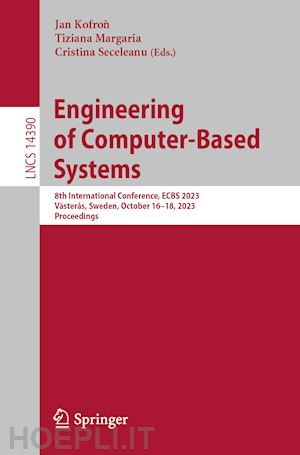 kofron jan (curatore); margaria tiziana (curatore); seceleanu cristina (curatore) - engineering of computer-based systems