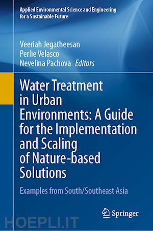 jegatheesan veeriah (curatore); velasco perlie (curatore); pachova nevelina (curatore) - water treatment in urban environments: a guide for the implementation and scaling of nature-based solutions